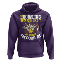 I Go Bowling Because I Like It Not Because Im Good At It Hoodie Funny Bowling Gift - Wonder Print Shop