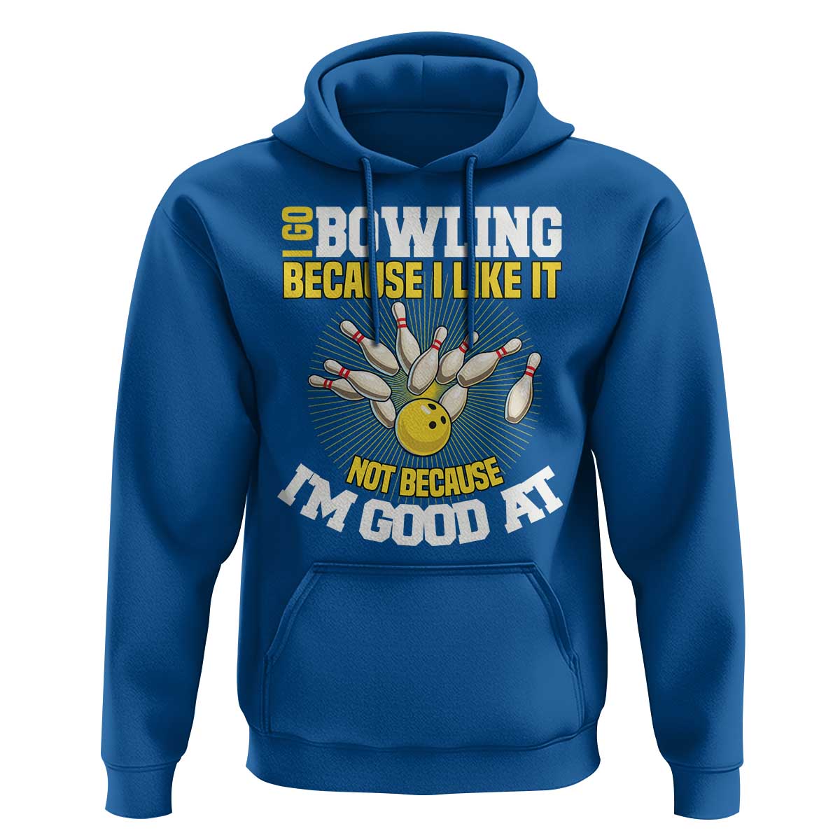 I Go Bowling Because I Like It Not Because Im Good At It Hoodie Funny Bowling Gift - Wonder Print Shop