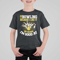 I Go Bowling Because I Like It Not Because Im Good At It T Shirt For Kid Funny Bowling Gift - Wonder Print Shop