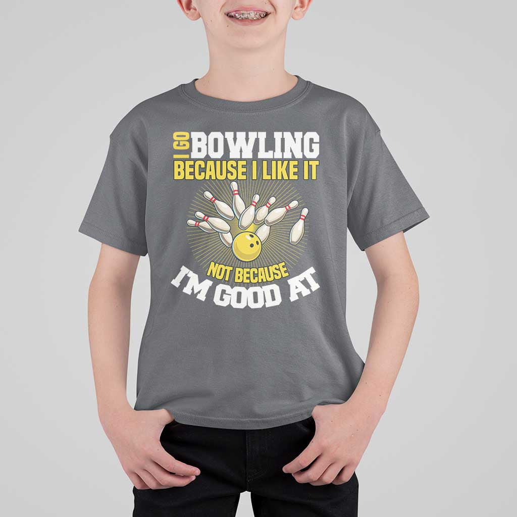 I Go Bowling Because I Like It Not Because Im Good At It T Shirt For Kid Funny Bowling Gift - Wonder Print Shop