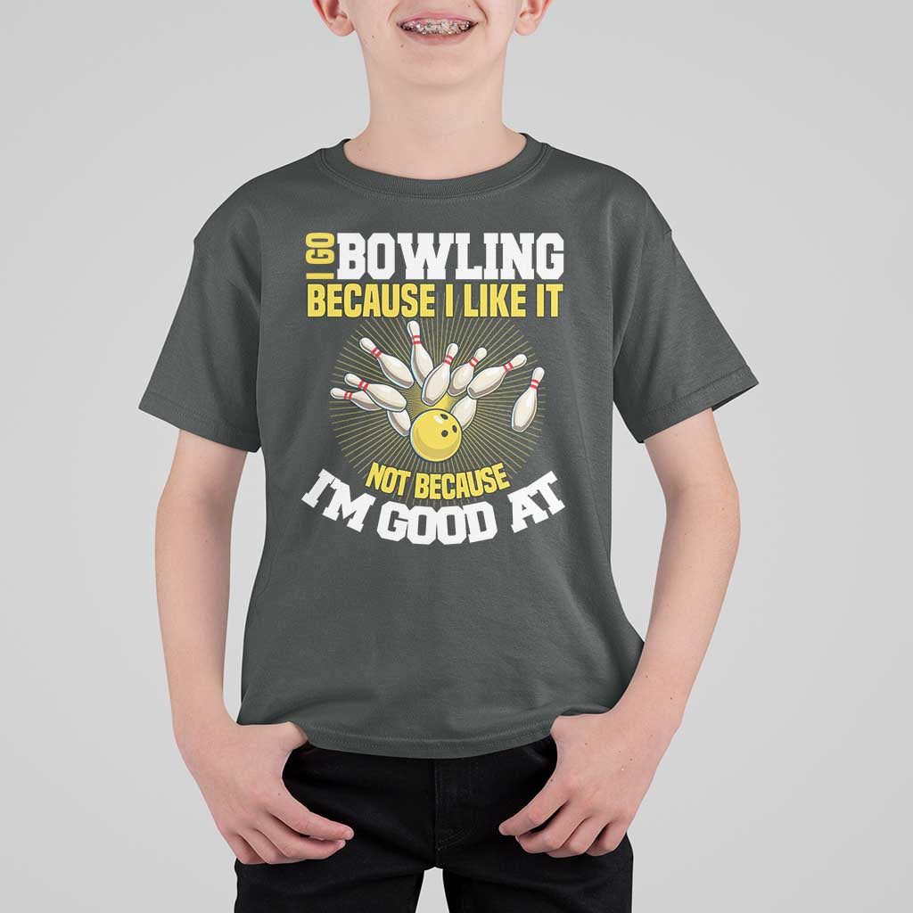 I Go Bowling Because I Like It Not Because Im Good At It T Shirt For Kid Funny Bowling Gift - Wonder Print Shop