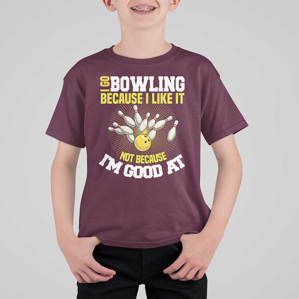 I Go Bowling Because I Like It Not Because Im Good At It T Shirt For Kid Funny Bowling Gift - Wonder Print Shop