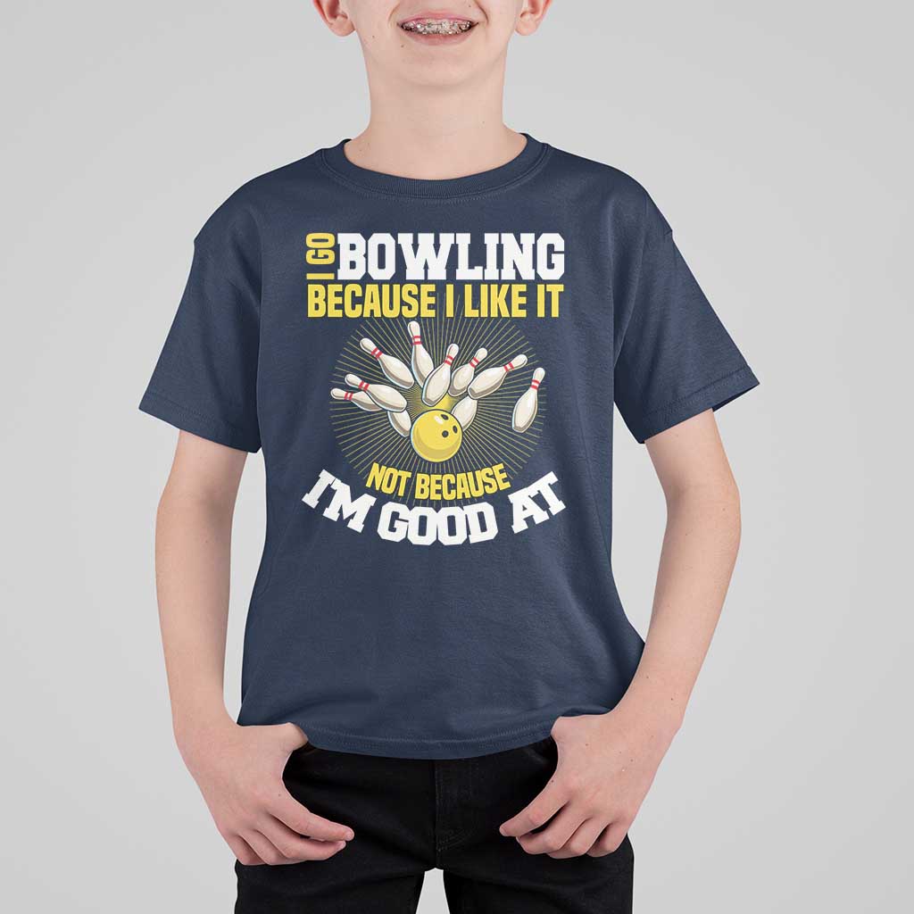 I Go Bowling Because I Like It Not Because Im Good At It T Shirt For Kid Funny Bowling Gift - Wonder Print Shop