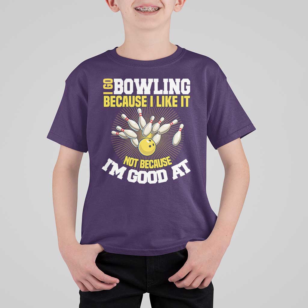 I Go Bowling Because I Like It Not Because Im Good At It T Shirt For Kid Funny Bowling Gift - Wonder Print Shop