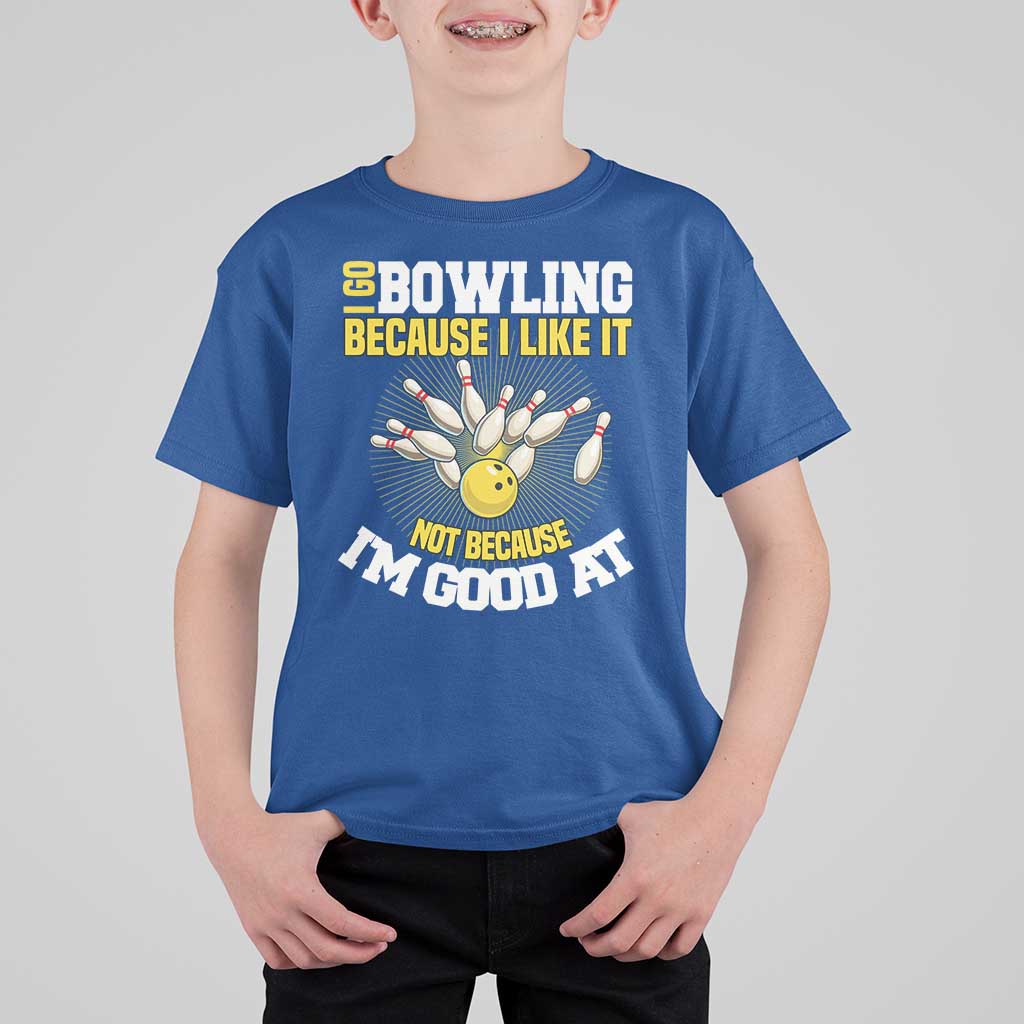 I Go Bowling Because I Like It Not Because Im Good At It T Shirt For Kid Funny Bowling Gift - Wonder Print Shop