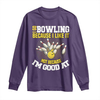 I Go Bowling Because I Like It Not Because Im Good At It Long Sleeve Shirt Funny Bowling Gift - Wonder Print Shop