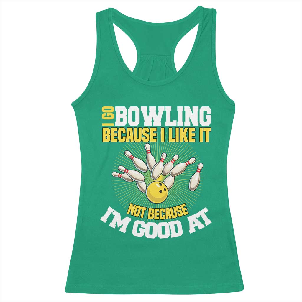 I Go Bowling Because I Like It Not Because Im Good At It Racerback Tank Top Funny Bowling Gift - Wonder Print Shop