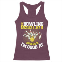 I Go Bowling Because I Like It Not Because Im Good At It Racerback Tank Top Funny Bowling Gift - Wonder Print Shop