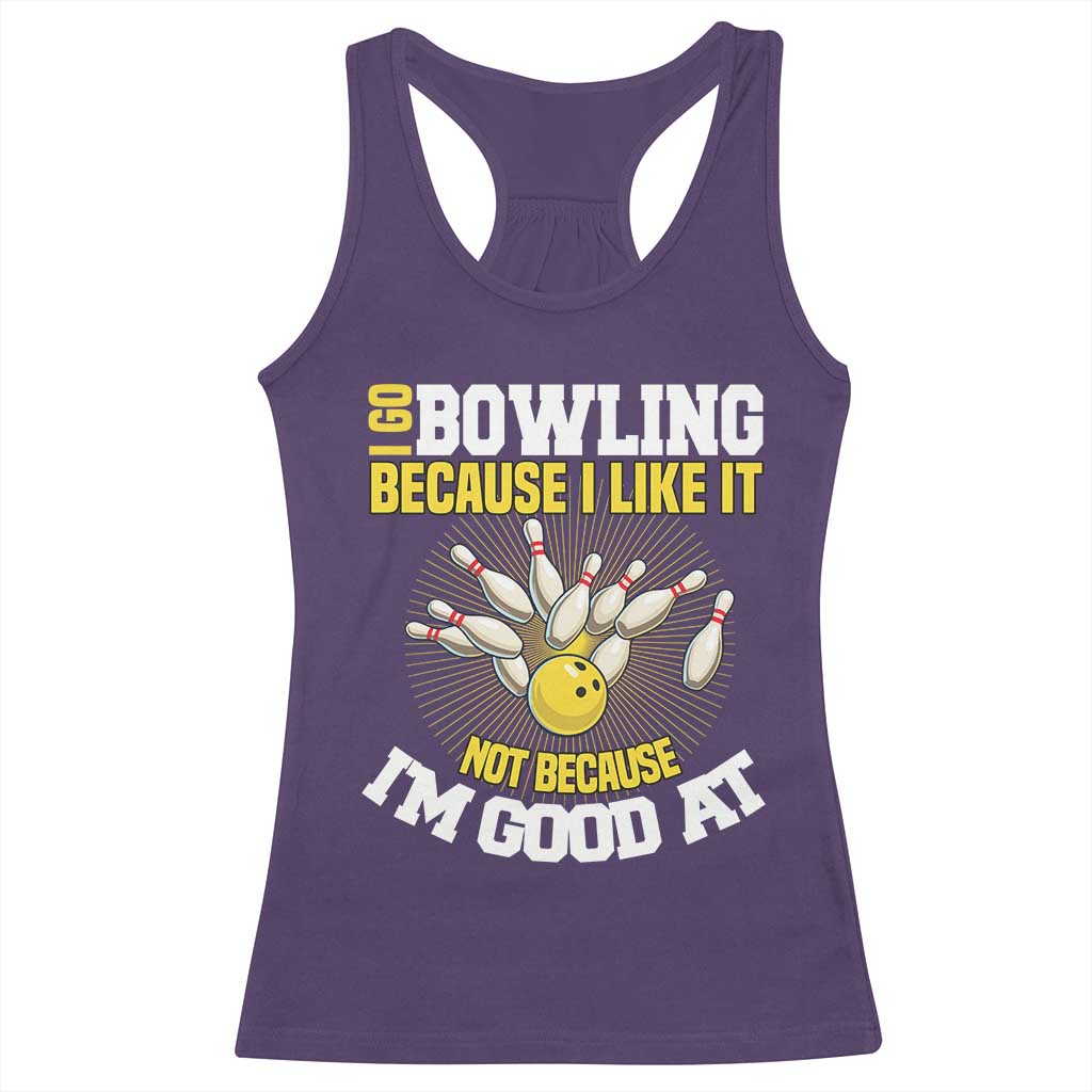 I Go Bowling Because I Like It Not Because Im Good At It Racerback Tank Top Funny Bowling Gift - Wonder Print Shop