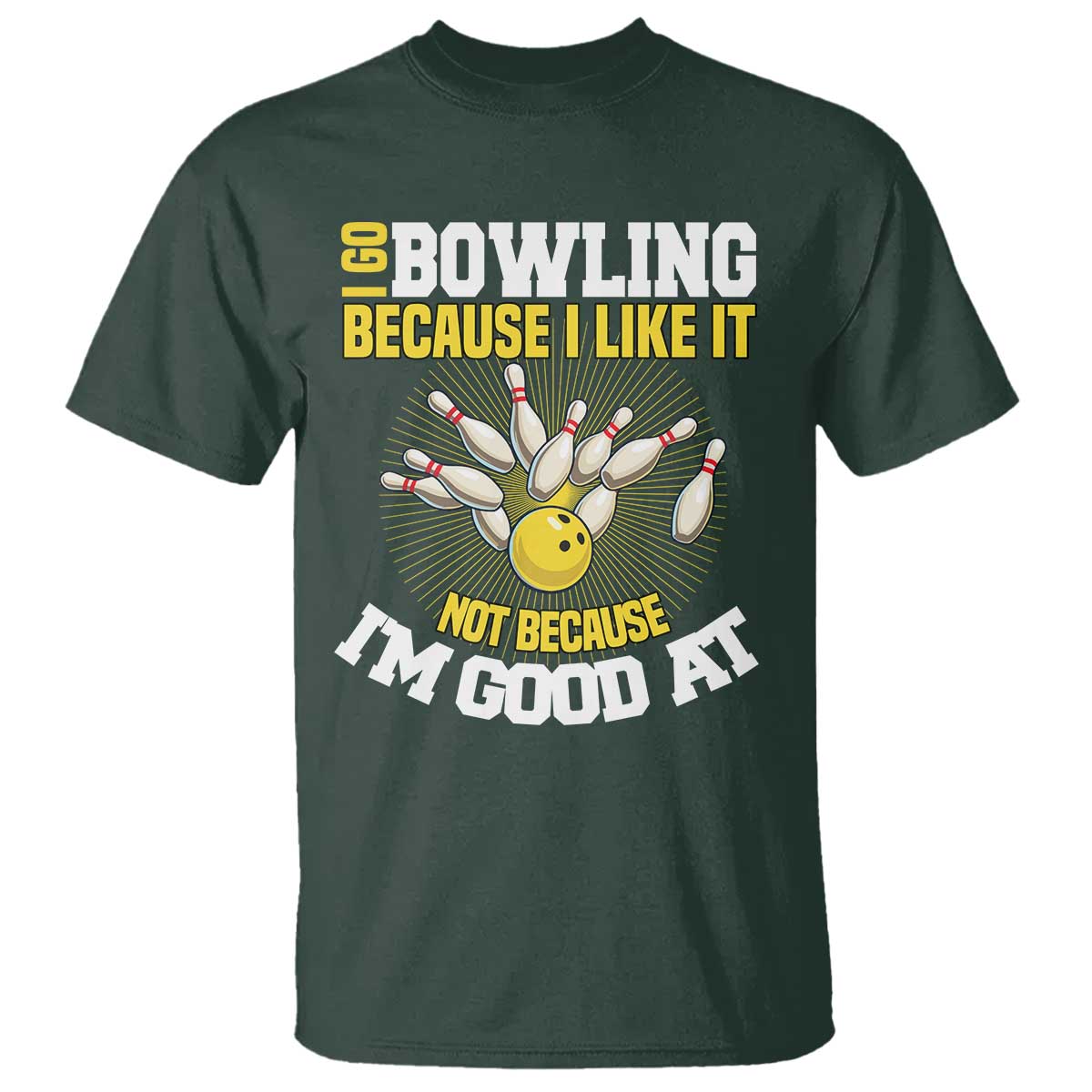 I Go Bowling Because I Like It Not Because Im Good At It T Shirt Funny Bowling Gift - Wonder Print Shop