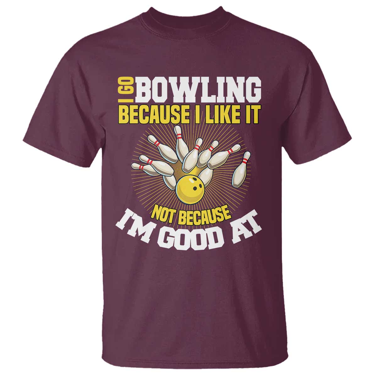 I Go Bowling Because I Like It Not Because Im Good At It T Shirt Funny Bowling Gift - Wonder Print Shop
