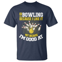 I Go Bowling Because I Like It Not Because Im Good At It T Shirt Funny Bowling Gift - Wonder Print Shop
