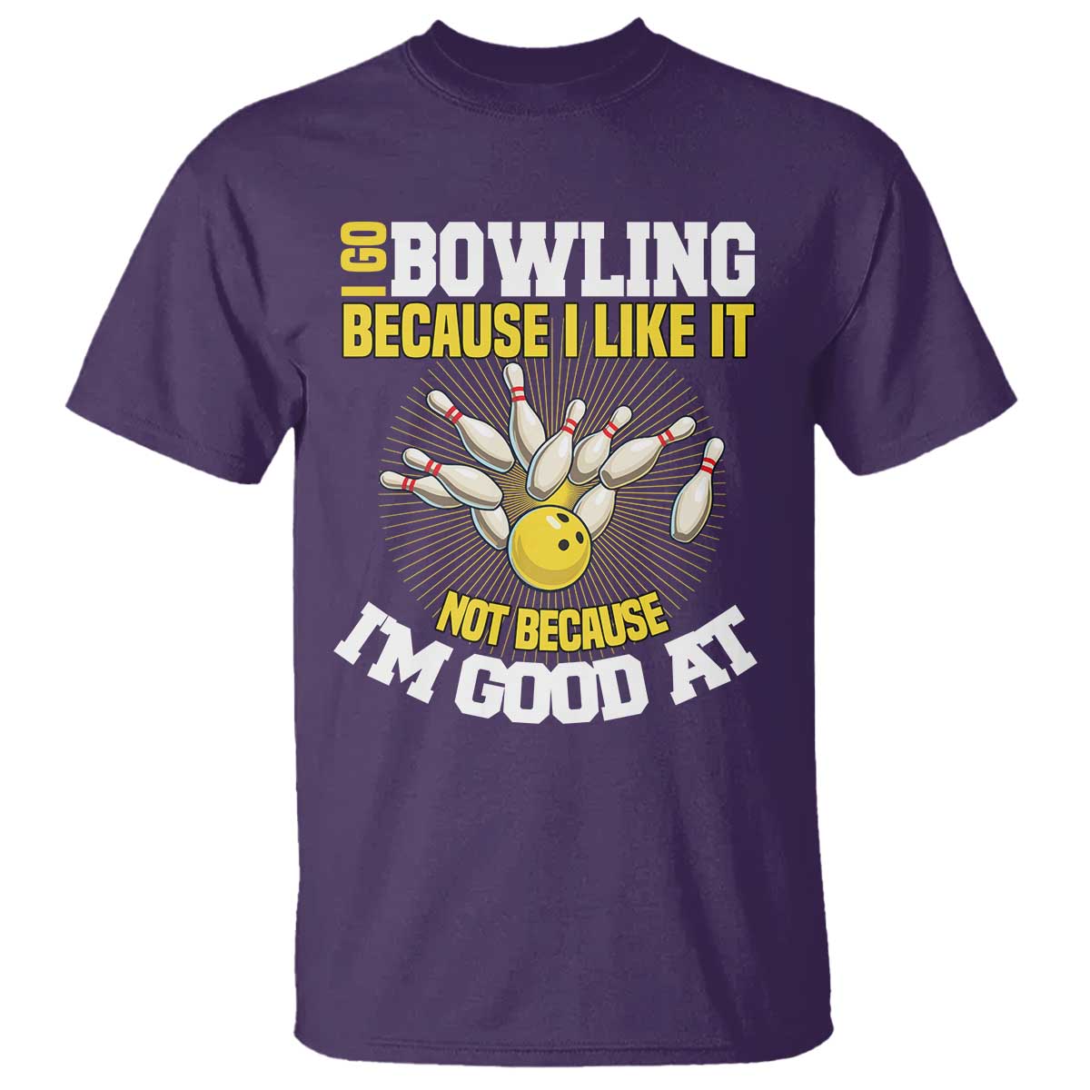 I Go Bowling Because I Like It Not Because Im Good At It T Shirt Funny Bowling Gift - Wonder Print Shop