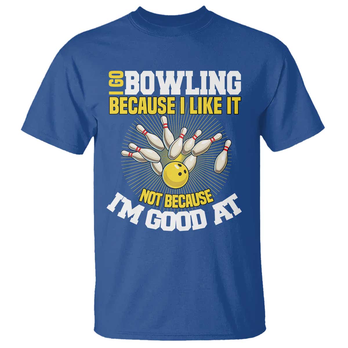 I Go Bowling Because I Like It Not Because Im Good At It T Shirt Funny Bowling Gift - Wonder Print Shop