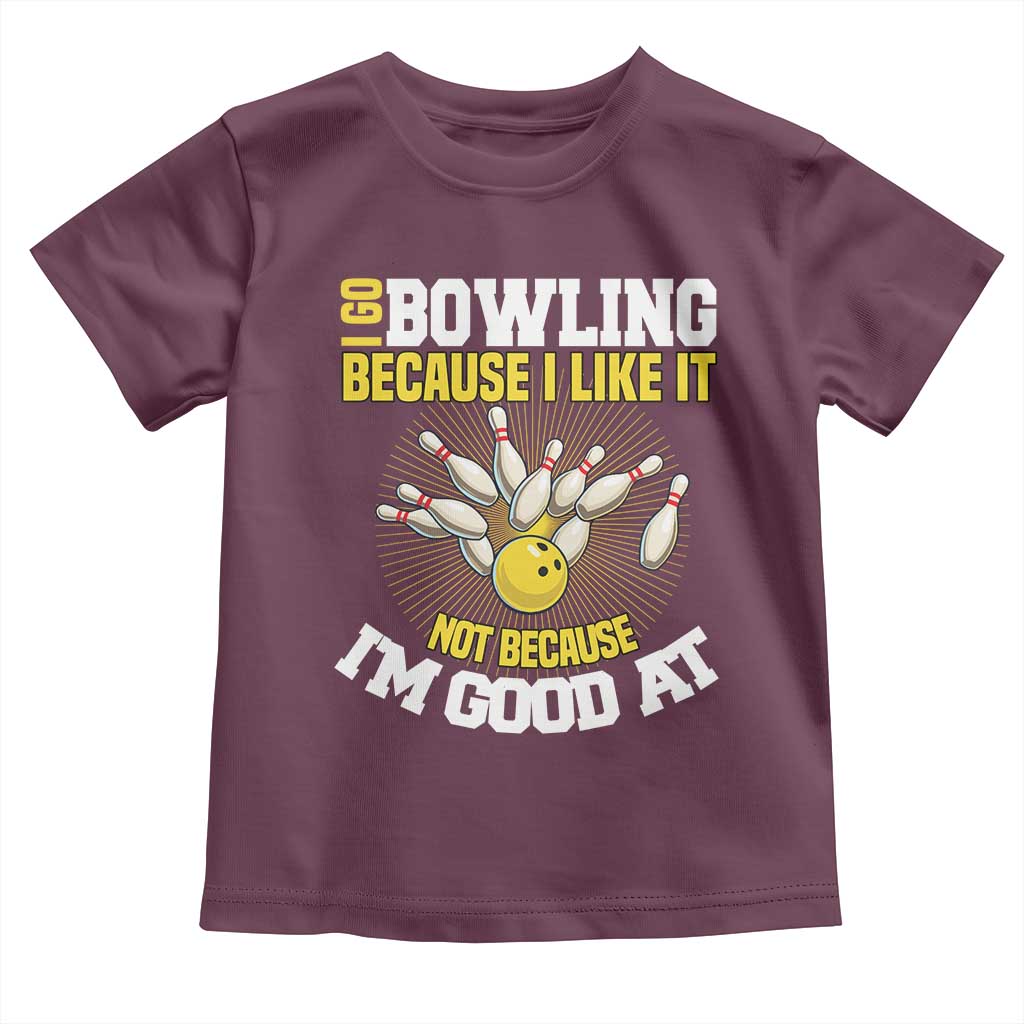 I Go Bowling Because I Like It Not Because Im Good At It Toddler T Shirt Funny Bowling Gift - Wonder Print Shop