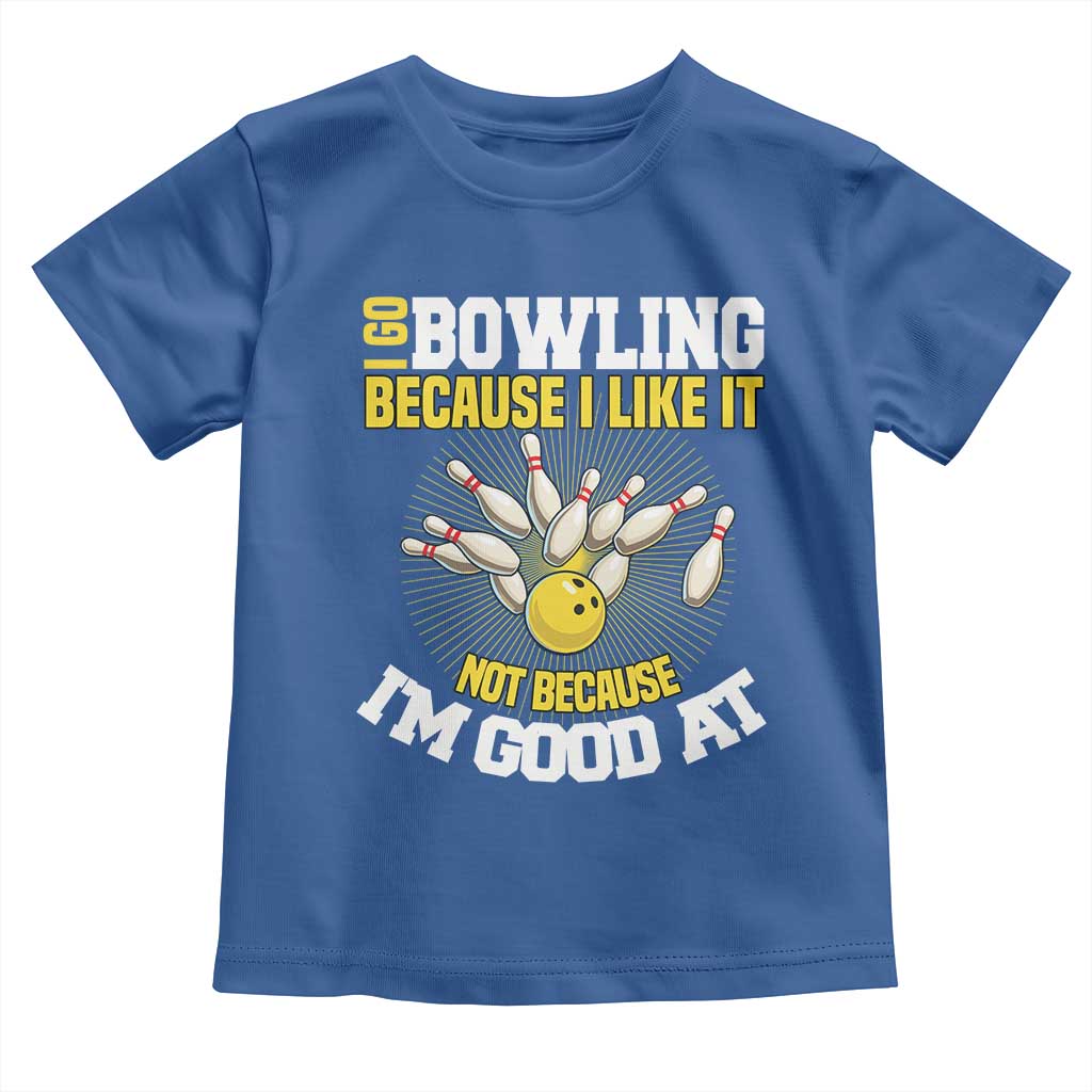 I Go Bowling Because I Like It Not Because Im Good At It Toddler T Shirt Funny Bowling Gift - Wonder Print Shop