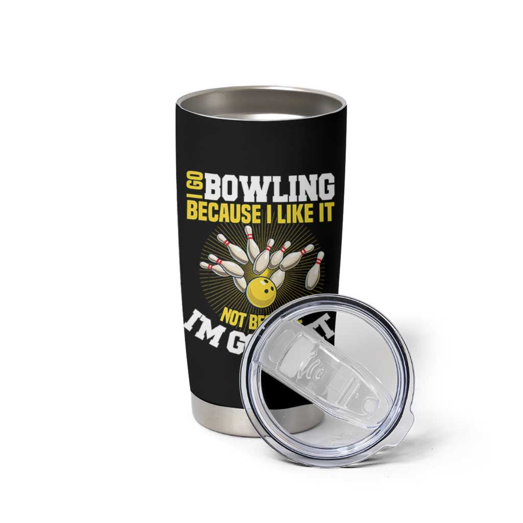 I Go Bowling Because I Like It Not Because Im Good At It Tumbler Cup Funny Bowling Gift - Wonder Print Shop