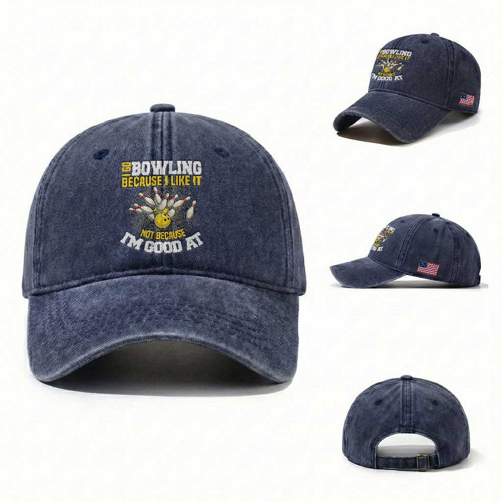 I Go Bowling Because I Like It Not Because Im Good At It Washed Cotton Baseball Cap Funny Bowling Gift