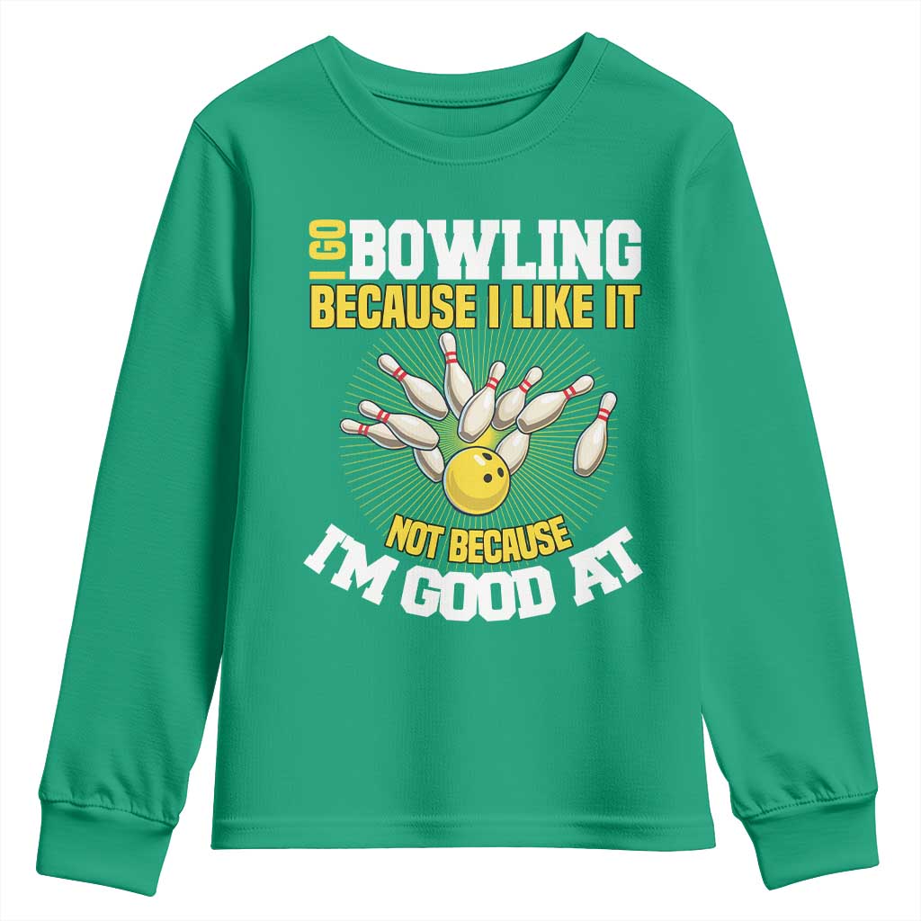I Go Bowling Because I Like It Not Because Im Good At It Youth Sweatshirt Funny Bowling Gift - Wonder Print Shop
