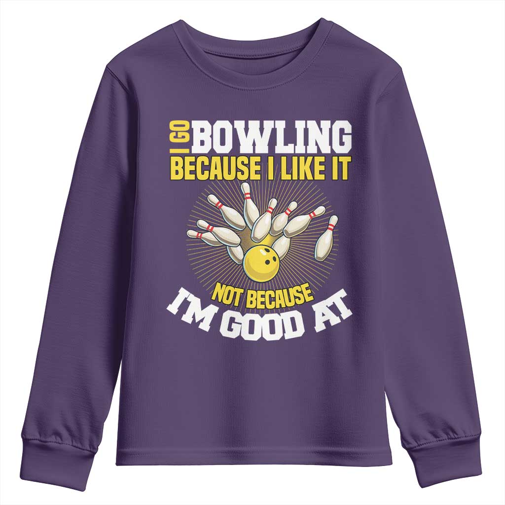 I Go Bowling Because I Like It Not Because Im Good At It Youth Sweatshirt Funny Bowling Gift - Wonder Print Shop