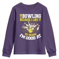 I Go Bowling Because I Like It Not Because Im Good At It Youth Sweatshirt Funny Bowling Gift - Wonder Print Shop
