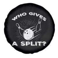 Funny Bowling Team Gift Spare Tire Cover Who Gives A Split Quote - Wonder Print Shop