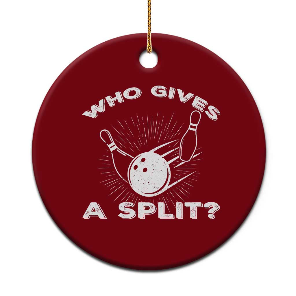Funny Bowling Team Gift Ceramic Ornament Who Gives A Split Quote - Wonder Print Shop