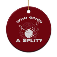 Funny Bowling Team Gift Ceramic Ornament Who Gives A Split Quote - Wonder Print Shop