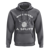 Funny Bowling Team Gift Hoodie Who Gives A Split Quote - Wonder Print Shop