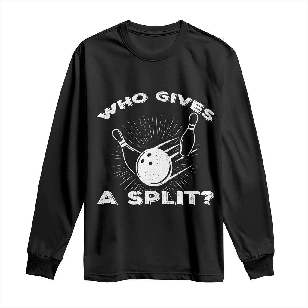 Funny Bowling Team Gift Long Sleeve Shirt Who Gives A Split Quote - Wonder Print Shop