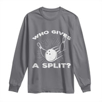 Funny Bowling Team Gift Long Sleeve Shirt Who Gives A Split Quote - Wonder Print Shop