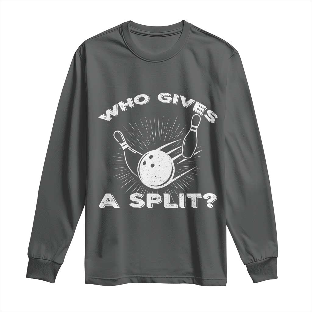 Funny Bowling Team Gift Long Sleeve Shirt Who Gives A Split Quote - Wonder Print Shop