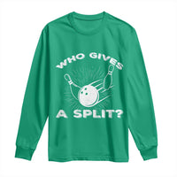 Funny Bowling Team Gift Long Sleeve Shirt Who Gives A Split Quote - Wonder Print Shop