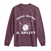 Funny Bowling Team Gift Long Sleeve Shirt Who Gives A Split Quote - Wonder Print Shop