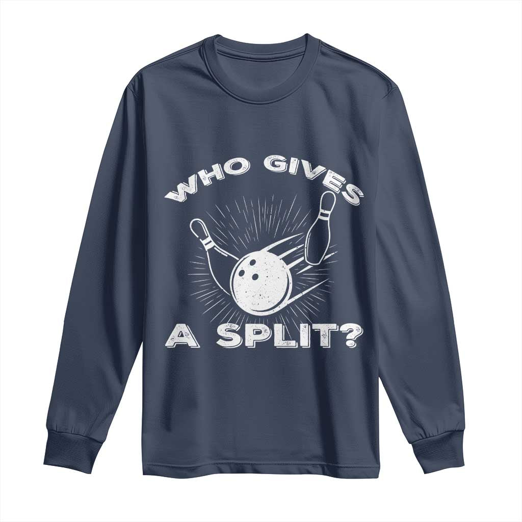 Funny Bowling Team Gift Long Sleeve Shirt Who Gives A Split Quote - Wonder Print Shop