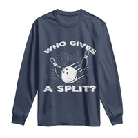 Funny Bowling Team Gift Long Sleeve Shirt Who Gives A Split Quote - Wonder Print Shop