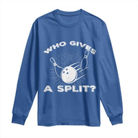 Funny Bowling Team Gift Long Sleeve Shirt Who Gives A Split Quote - Wonder Print Shop