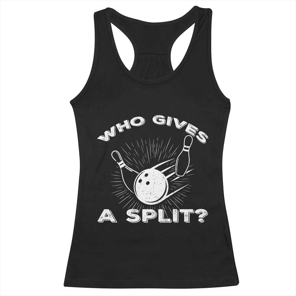Funny Bowling Team Gift Racerback Tank Top Who Gives A Split Quote - Wonder Print Shop