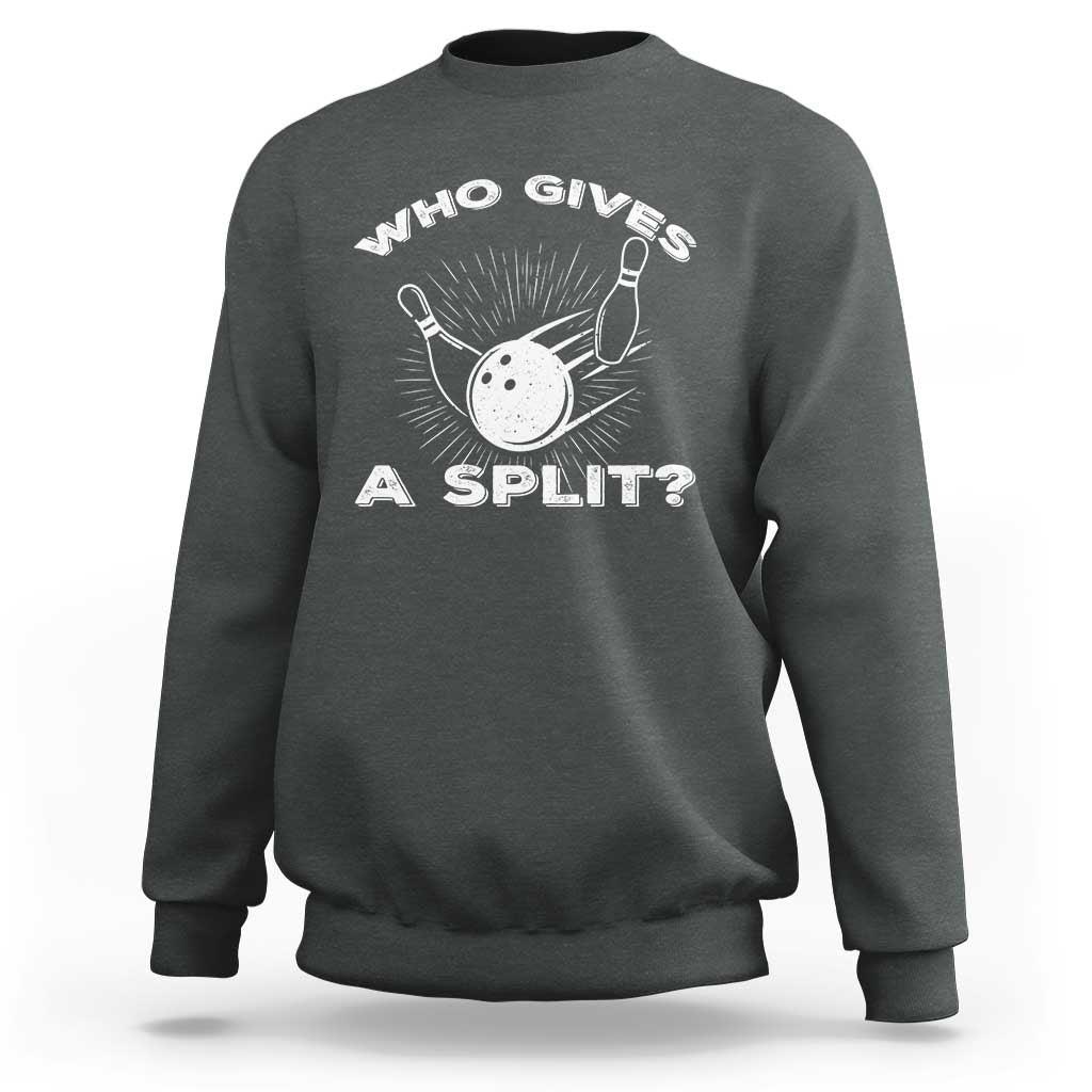 Funny Bowling Team Gift Sweatshirt Who Gives A Split Quote - Wonder Print Shop