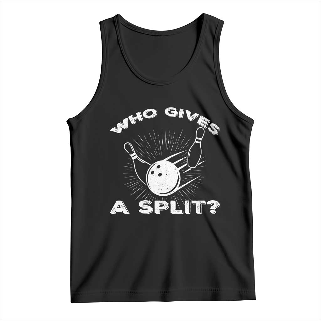 Funny Bowling Team Gift Tank Top Who Gives A Split Quote - Wonder Print Shop