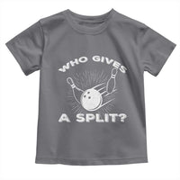 Funny Bowling Team Gift Toddler T Shirt Who Gives A Split Quote - Wonder Print Shop