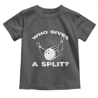 Funny Bowling Team Gift Toddler T Shirt Who Gives A Split Quote - Wonder Print Shop