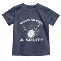 Funny Bowling Team Gift Toddler T Shirt Who Gives A Split Quote - Wonder Print Shop