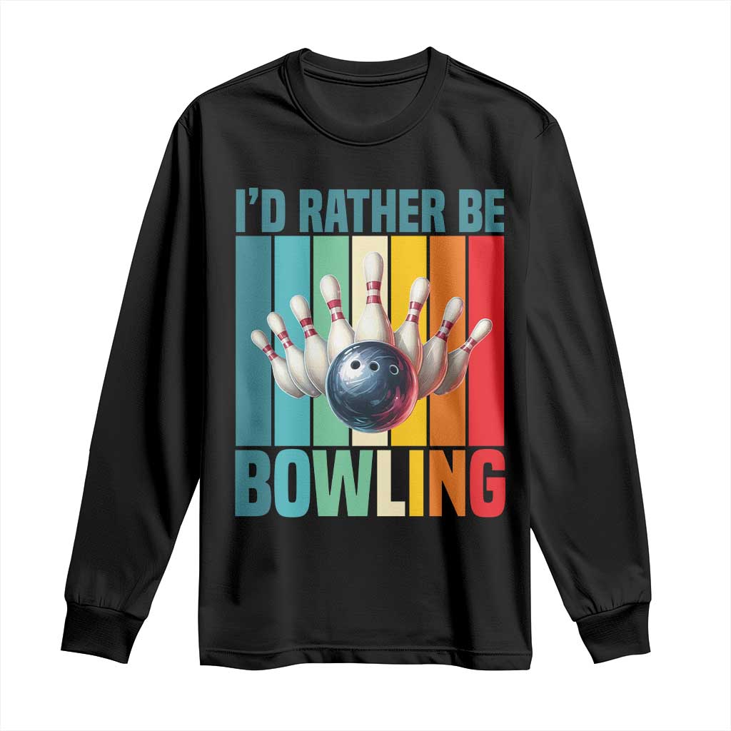 Funny Bowling Quote Long Sleeve Shirt Id Rather Be Bowling Gift - Wonder Print Shop