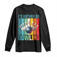 Funny Bowling Quote Long Sleeve Shirt Id Rather Be Bowling Gift - Wonder Print Shop