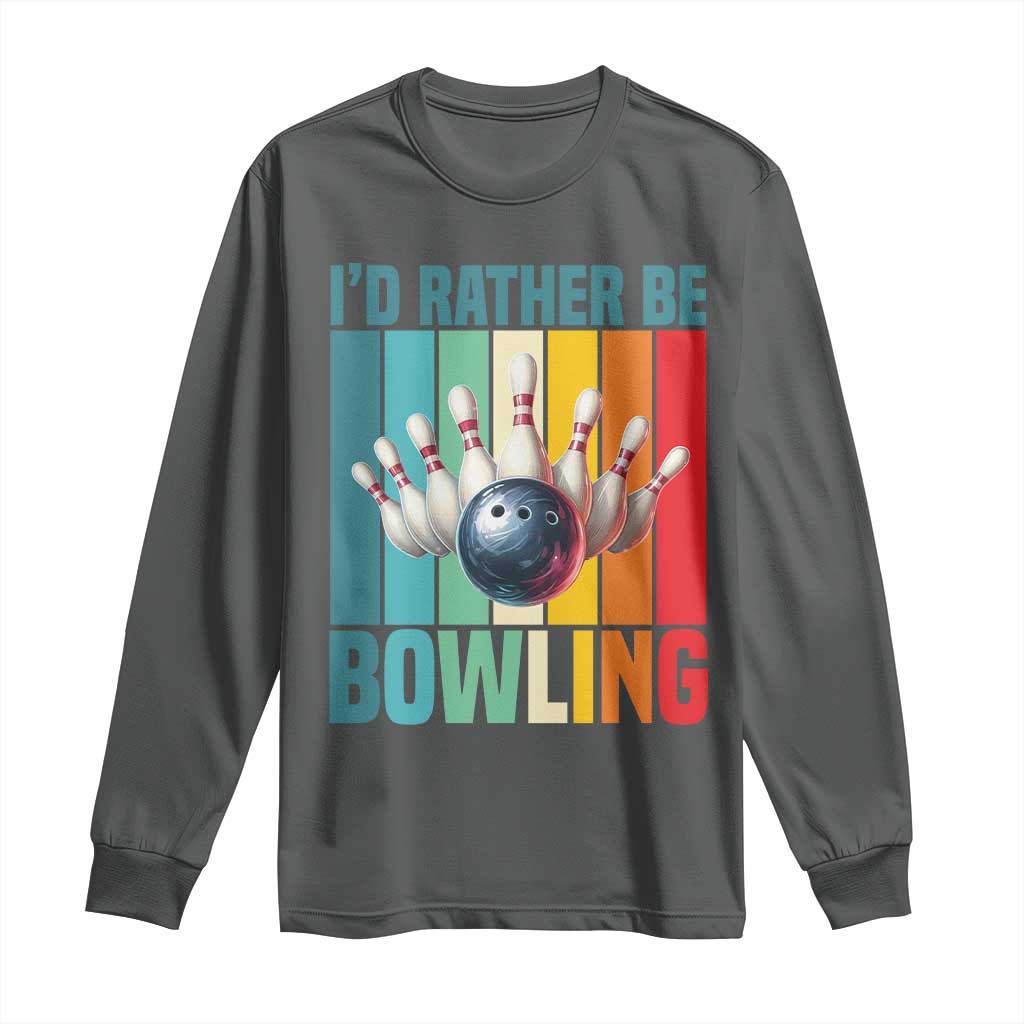 Funny Bowling Quote Long Sleeve Shirt Id Rather Be Bowling Gift - Wonder Print Shop