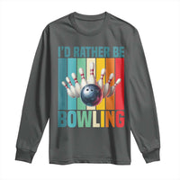 Funny Bowling Quote Long Sleeve Shirt Id Rather Be Bowling Gift - Wonder Print Shop