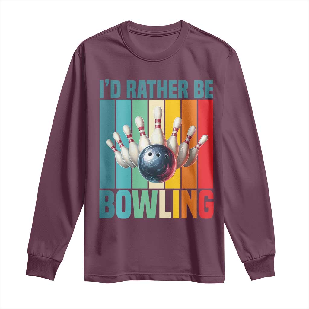 Funny Bowling Quote Long Sleeve Shirt Id Rather Be Bowling Gift - Wonder Print Shop