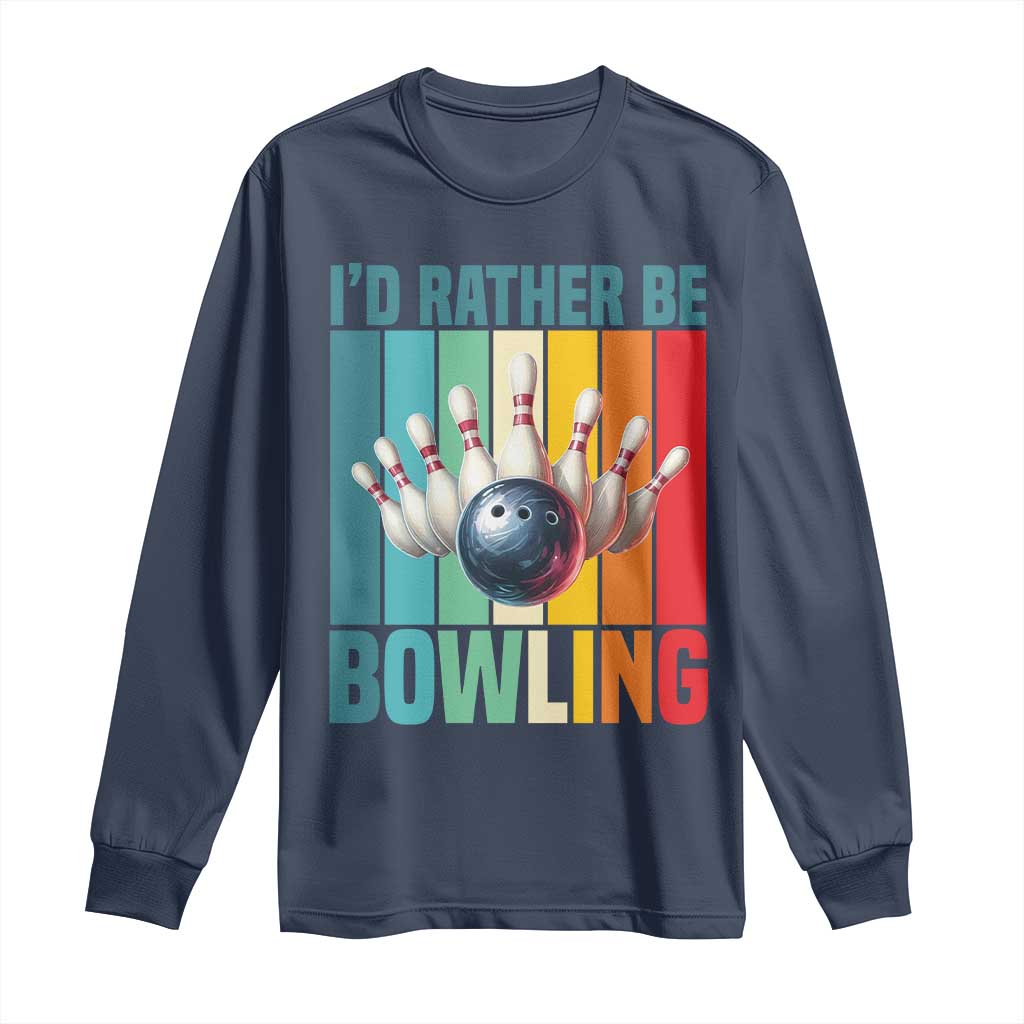 Funny Bowling Quote Long Sleeve Shirt Id Rather Be Bowling Gift - Wonder Print Shop