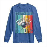 Funny Bowling Quote Long Sleeve Shirt Id Rather Be Bowling Gift - Wonder Print Shop